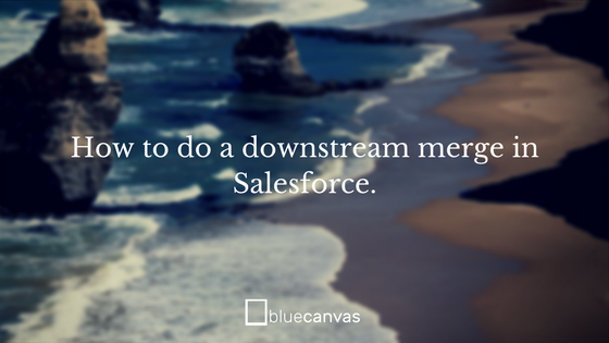 How to Downstream Deploy in Salesforce