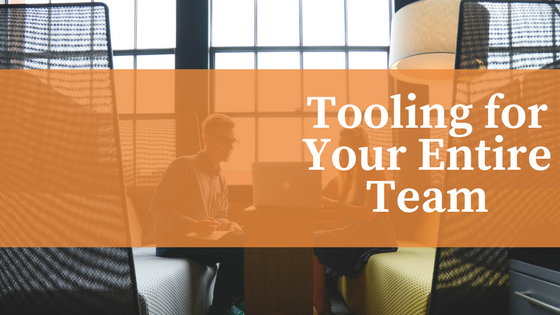 Tooling for Your Entire Team