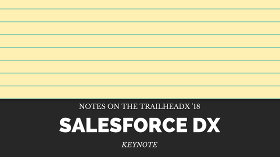 Salesforce DX Keynote Notes from TrailheaDX
